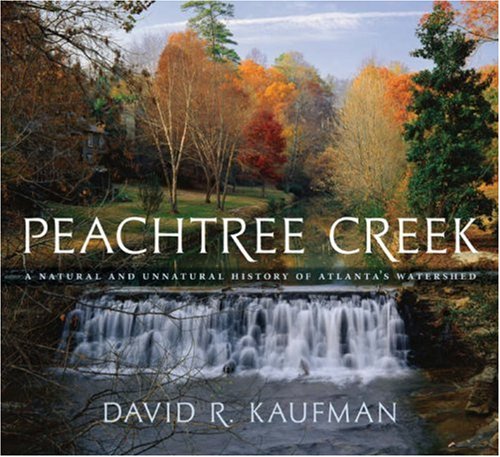 Peachtree Creek: A Natural and Unnatural History of Atlanta’s Watershed