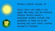 Text: Weather outlook January 18 Sunny skies with highs in the upper 40s today, but the National Weather Service issued a hazardous weather outlook with possibility of black ice in the morning and more wintry weather moving in Thursday