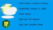 Cobb County weather forecast Wednesday January 5, 2022 Partly Sunny High near 52 degrees Light and variable winds