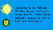 Text on sunny skies graphic: According to the National Weather Service, we'll have sunny skies in Cobb County Saturday, January 8, with a high near 49 degrees.