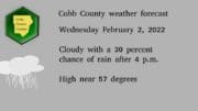 Wednesday February 2, 2022 Cloudy with a 30 percent chance of rain after 4 p.m. High near 57 degrees