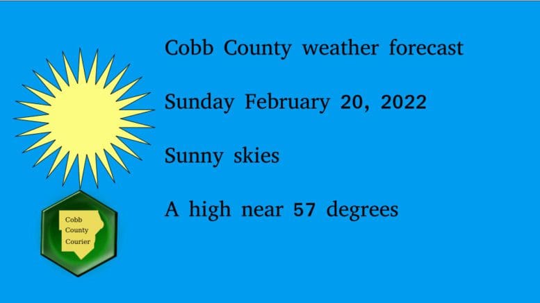Sunny skies graphic with the Cobb County Courier logo and the following text: Cobb County weather forecast Sunday February 20, 2022 Sunny skies A high near 57 degrees
