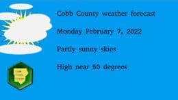 Partly sunny skies graphic with the Cobb County Courier logo and the following text: Cobb County weather forecast Monday February 7, 2022 Partly sunny skies High near 50 degrees