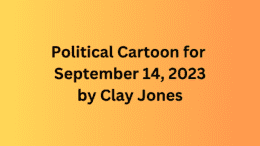 Political Cartoon for September 14, 2023 by Clay Jones