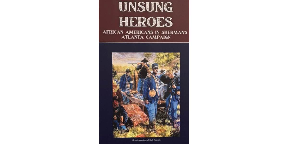 "Unsung Heroes: African American Soldiers in William T. Sherman’s Army ...
